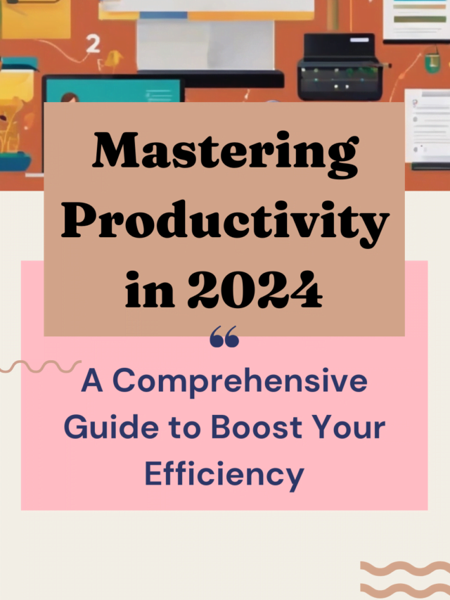 Mastering Productivity in 2024: Guide to Boost Your Efficiency